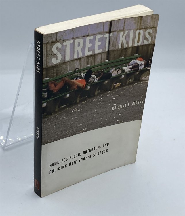 Street Kids Homeless Youth, Outreach, and Policing New YorkS Streets