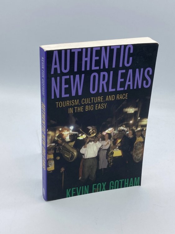 Authentic New Orleans Tourism, Culture, and Race in the Big Easy
