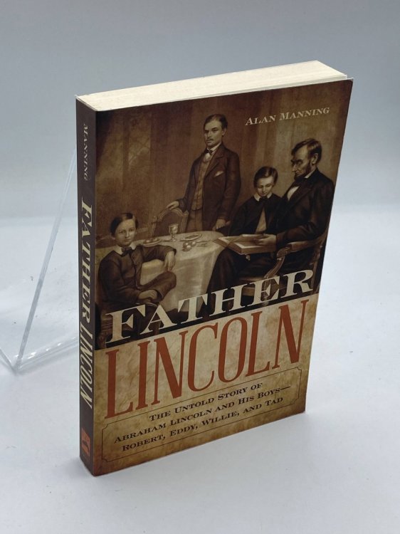 Father Lincoln The Untold Story of Abraham Lincoln and His Boys--Robert, Eddy, Willie, and Tad