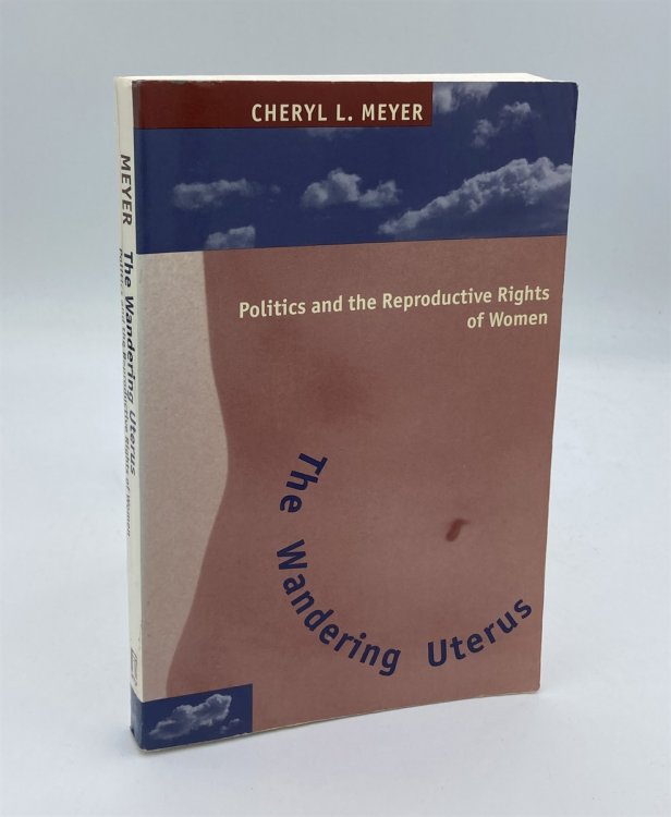 The Wandering Uterus Politics and the Reproductive Rights of Women