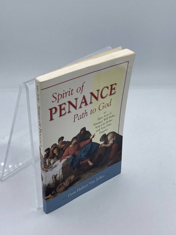 Spirit of Penance, Path to God How Acts of Penance Will Make Your Life Holier and Your Days Happier
