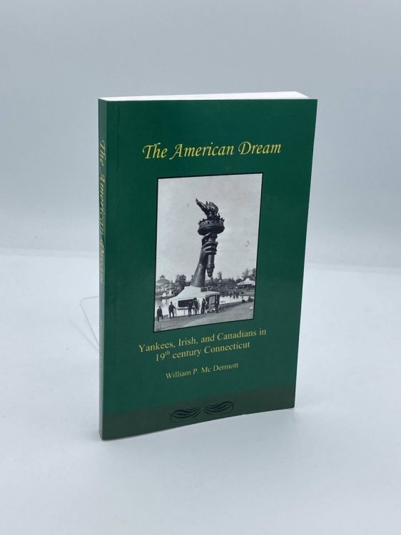 Image for The American Dream Yankees, Irish, and Canadians in 19th Century Connecticut The American Dream Yankees, Irish, and Canadians in 19th Century Connecticut