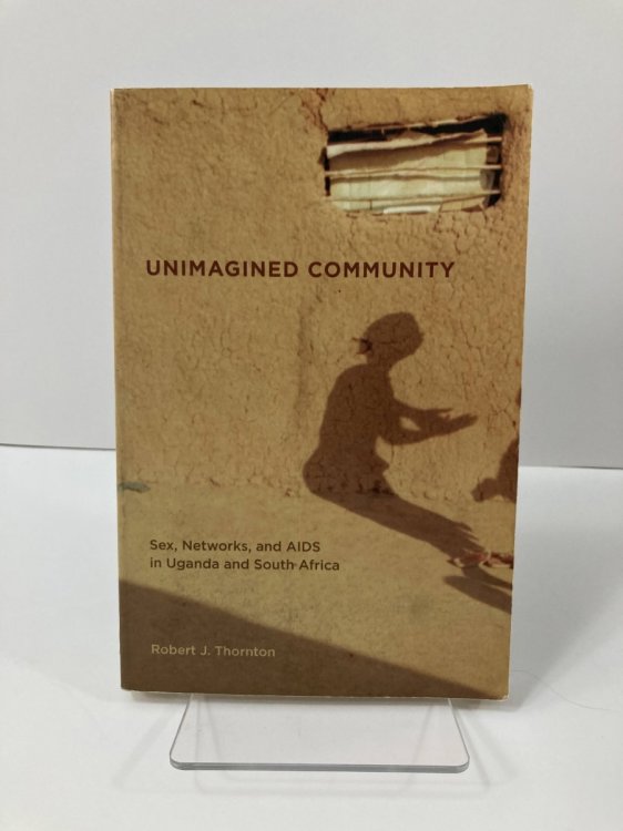 Image for Unimagined Community; Sex, Networks, and AIDS in Uganda and South Africa Unimagined Community; Sex, Networks, and AIDS in Uganda and South Africa