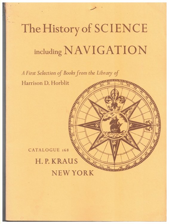 The History of Science Including Navigation. a First Selection of Books from the Library of Harrison D. Horblit. Catalogue 168