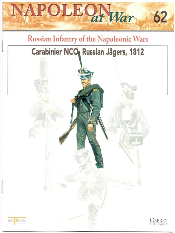 Russian Infantry of the Napoleonic Wars. Carabinier NCO, Russian Jgers, 1812 (Osprey Del Prado Napoleon At War 62)