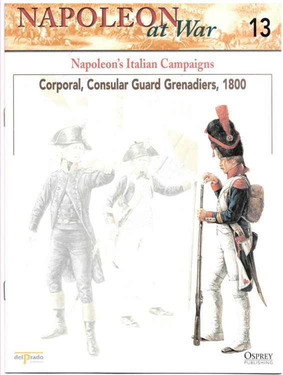Napoleon's Italian Campaigns. Corporal, Consular Guard Grenadiers, 1800 (Napoleon At War 13)
