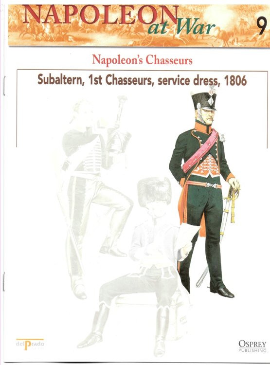 Napoleon's Chasseurs. Subaltern, 1st Chasseurs, Service Dress, 1806 (Napoleon At War 9)