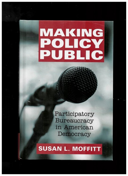 Image for Making Policy Public : Participatory Bureaucracy in American Democracy Making Policy Public : Participatory Bureaucracy in American Democracy