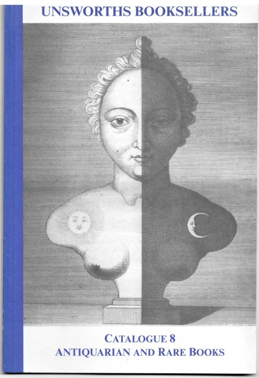 Unsworth Booksellers. Catalogue 8 Antiquarian and Rare Books