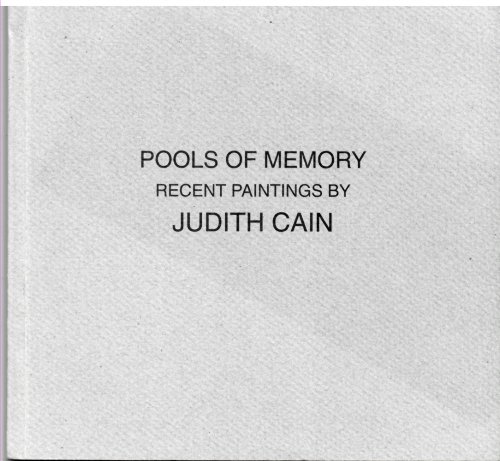 Image for Pools of Memory. Recent Paintings by Judith Cain. Pools of Memory. Recent Paintings by Judith Cain.