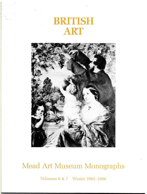 BRITISH ART. MEAD ART MUSEUM MONOGRAPHS Volumes 6 & 7 Winter 1985 - 1986