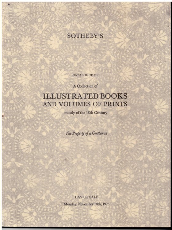 CATALOGUE of a COLLECTION of ILLUSTRATED BOOKS and VOLUMES of PRINTS. Mostly of the 18th Century. the Property of a Gentleman. 10 November 1975