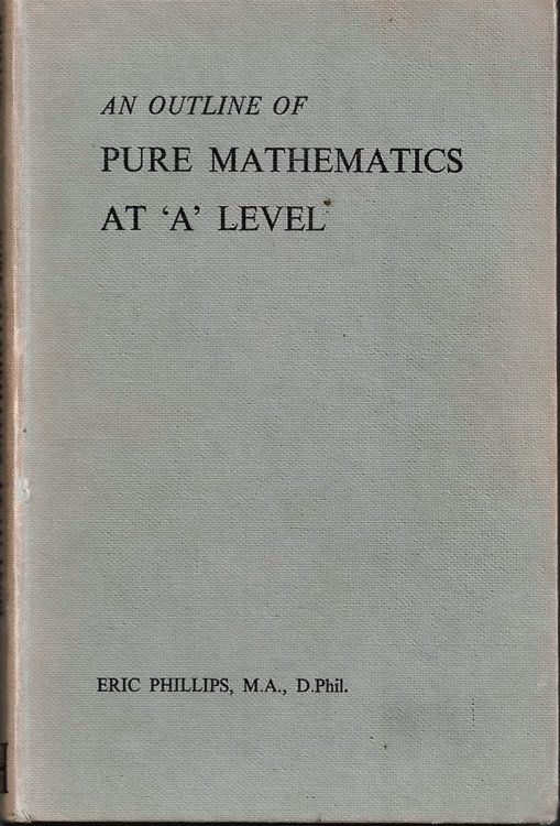 Image for An Outline of Pure Mathematics At 'A' Level An Outline of Pure Mathematics At 'A' Level