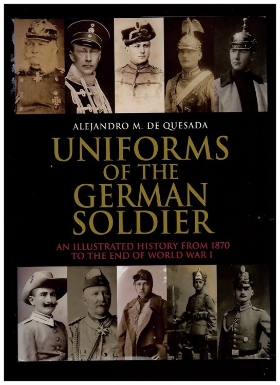 Image for Uniforms of the German Soldier. an Illustrated History from 1870 to World War I Uniforms of the German Soldier. an Illustrated History from 1870 to World War I