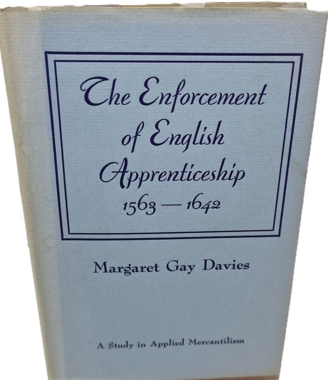 Image for The Enforcement of English Apprenticeship - a Study in Applied Mercantilism 1563-1642 The Enforcement of English Apprenticeship - a Study in Applied Mercantilism 1563-1642