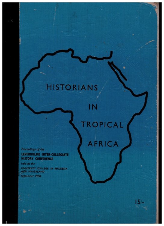 Image for Historians in Tropical Africa (Held At the University College of Rhodesia and Nyasaland, September 1960) Historians in Tropical Africa (Held At the University College of Rhodesia and Nyasaland, September 1960)