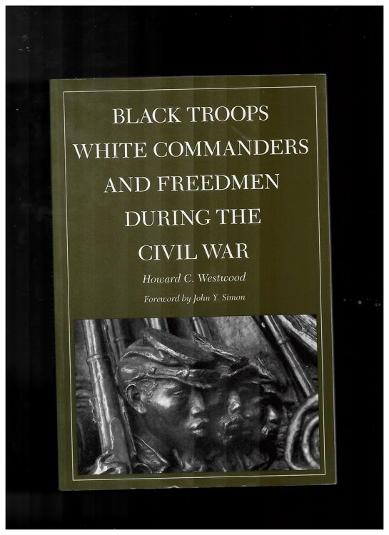 Image for Black Troops, White Commanders, and Freedmen During the Civil War Black Troops, White Commanders, and Freedmen During the Civil War
