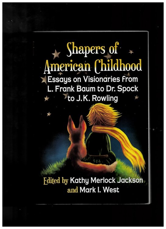 Shapers of American Childhood - Essays on Visionaries from L. Frank Baum to Dr. Spock to J. K. Rowling