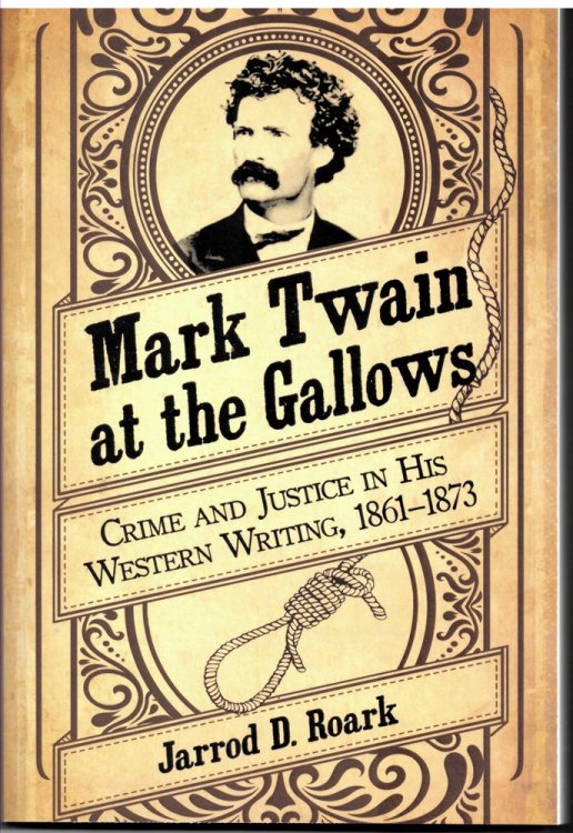 Image for Mark Twain At the Gallows - Crime and Justice in His Western Writing, 1861-1873 Mark Twain At the Gallows - Crime and Justice in His Western Writing, 1861-1873
