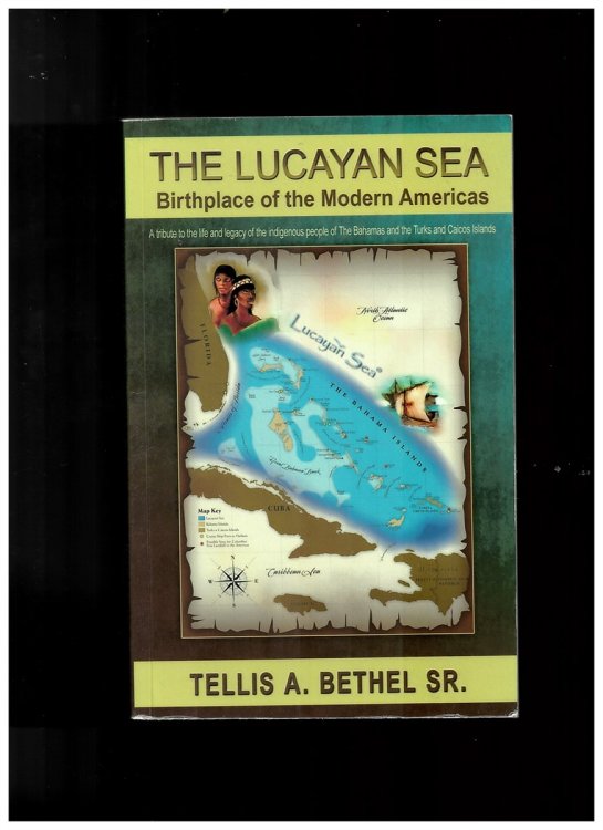 The Lucayan Sea; Birthplace of the Modern Americas - a Tribute to the The Life and Legacy of the Indigenous People of the Bahamas and the Turks and Caicos Islands (Signed Copy)