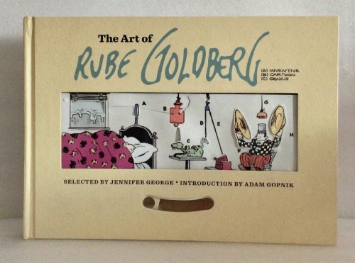 Image for The Art of Rube Goldberg: (A) Inventive (B) Cartoon (C) Genius The Art of Rube Goldberg: (A) Inventive (B) Cartoon (C) Genius
