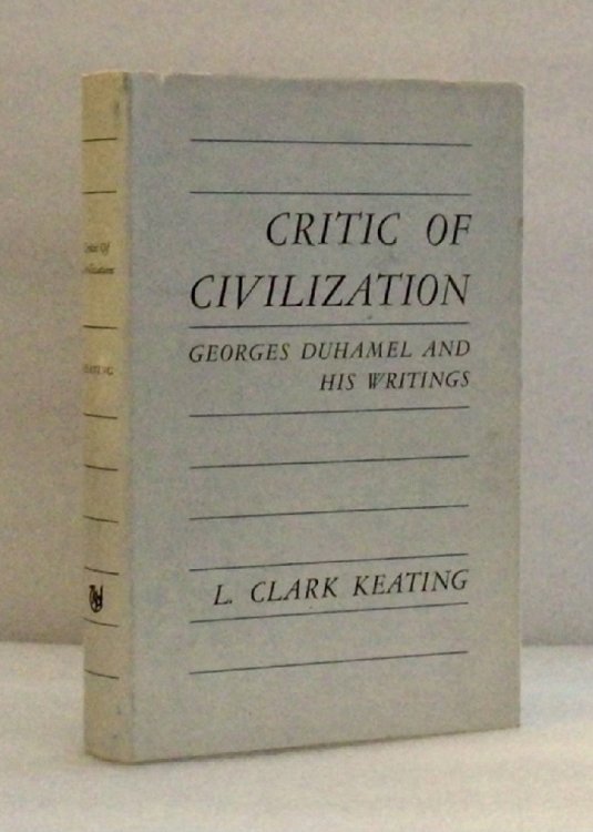 Image for Critic of Civilization: Georges Duhamel and his writings Keating, L. Clark Critic of Civilization: Georges Duhamel and his writings Keating, L. Clark