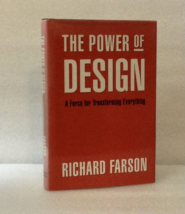 Image for The Power of Design: A Force for Transforming Everything Richard Farson The Power of Design: A Force for Transforming Everything Richard Farson