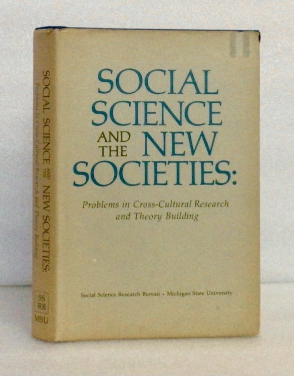 Image for Social Science and the New Societies; Problems in Cross-Cultural Research and Theory Building Social Science and the New Societies; Problems in Cross-Cultural Research and Theory Building