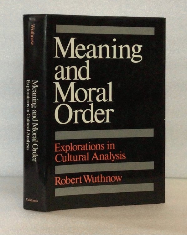 Image for Meaning and Moral Order: Explorations in Cultural Analysis Wuthnow, Robert Meaning and Moral Order: Explorations in Cultural Analysis Wuthnow, Robert