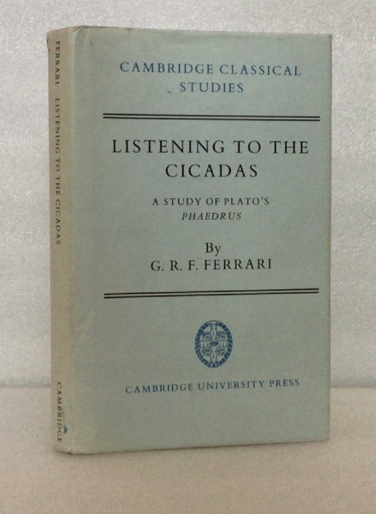 Image for Listening to the Cicadas: A Study of Plato's Phaedrus (Cambridge Classical Studies) Listening to the Cicadas: A Study of Plato's Phaedrus (Cambridge Classical Studies)