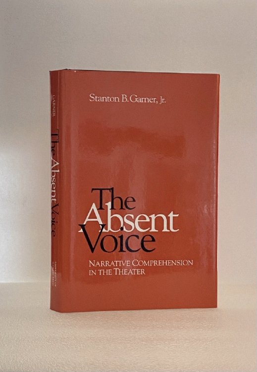 Image for Absent Voice: Narrative Comprehension in the Theater Garner, Stanton Absent Voice: Narrative Comprehension in the Theater Garner, Stanton