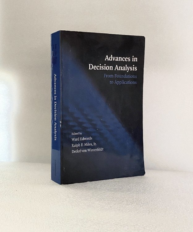 Image for Advances in Decision Analysis: From Foundations to Applications Advances in Decision Analysis: From Foundations to Applications