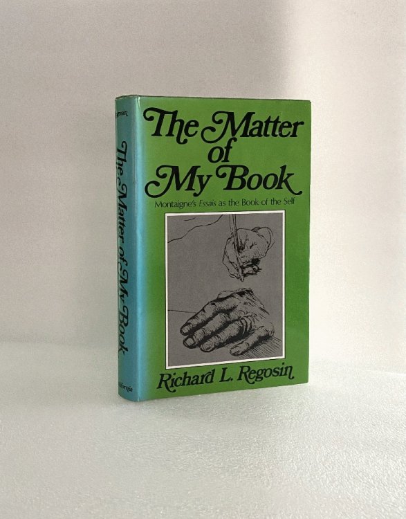 Image for The Matter of My Book: Montaigne's Essays As the Book of the Self The Matter of My Book: Montaigne's Essays As the Book of the Self