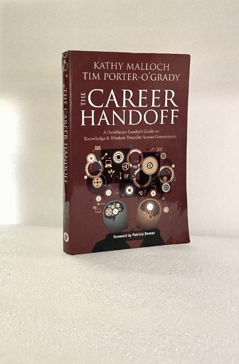 Image for The Career Handoff: A Healthcare Leaders Guide to Knowledge & Wisdom Transfer Across Generations The Career Handoff: A Healthcare Leaders Guide to Knowledge & Wisdom Transfer Across Generations