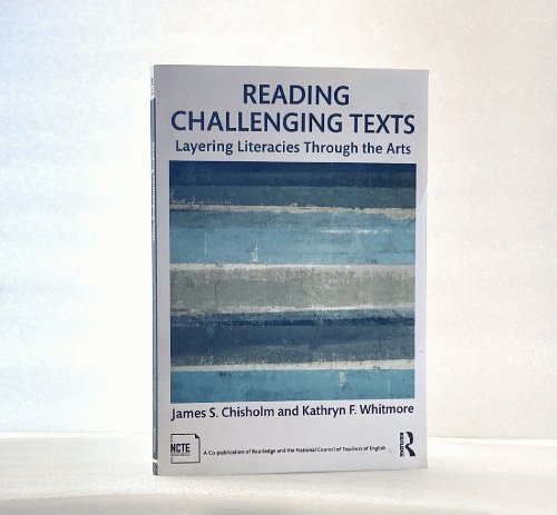 Image for Reading Challenging Texts: Layering Literacies Through the Arts Reading Challenging Texts: Layering Literacies Through the Arts