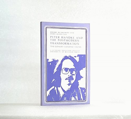 Image for Peter Handke and the Postmodern Transformation: The Goalie's Journey Home (Volume 1) (Literary Frontiers Edition) Peter Handke and the Postmodern Transformation: The Goalie's Journey Home (Volume 1) (Literary Frontiers Edition)