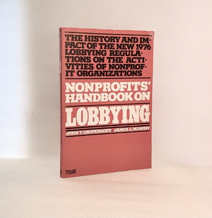 Nonprofits' Handbook on Lobbying: The history and impact of the new 1976 lobbying regulations on the activities of nonprofit organizations