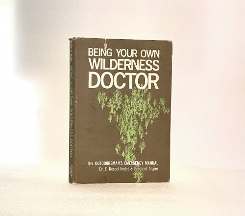 Image for Being Your Own Wilderness Doctor: The Outdoorsman's Emergency Manual Being Your Own Wilderness Doctor: The Outdoorsman's Emergency Manual