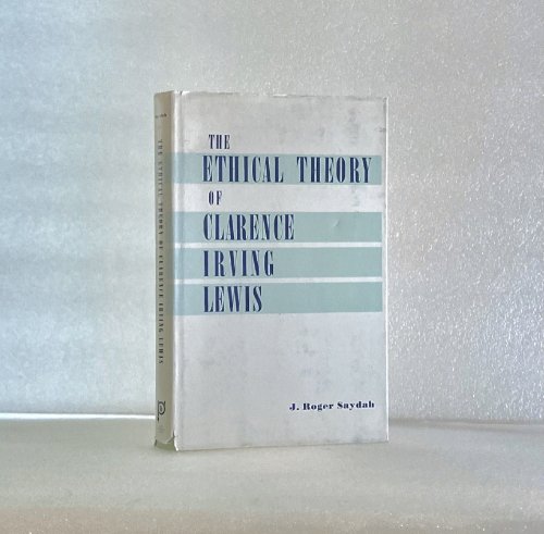 Image for Ethical Theory of Clarence Irving Lewis Ethical Theory of Clarence Irving Lewis