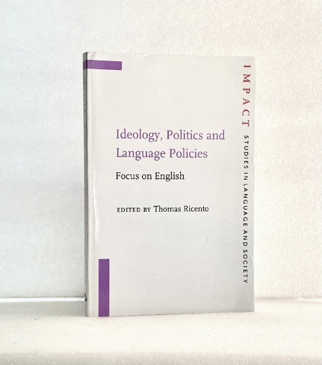 Image for Ideology, Politics and Language Policies: Focus on English (IMPACT: Studies in Language, Culture and Society) Ideology, Politics and Language Policies: Focus on English (IMPACT: Studies in Language, Culture and Society)