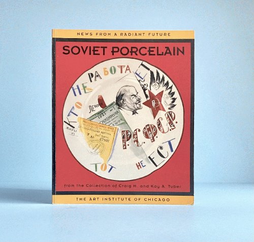 News From a Radiant Future: Soviet Porcelain from the Collection of Craig H. and Kay A. Tuber