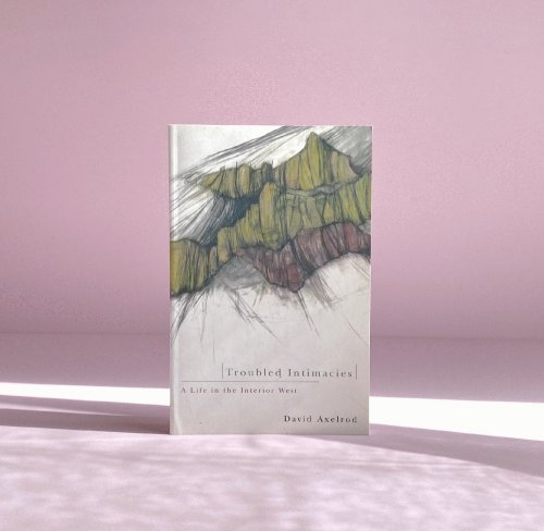 Image for Troubled Intimacies: A Life in the Interior West Troubled Intimacies: A Life in the Interior West