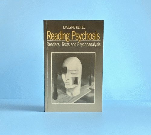 Image for Reading Psychosis: Readers, Texts and Psychoanalysis Reading Psychosis: Readers, Texts and Psychoanalysis