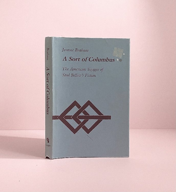 A Sort of Columbus: The American Voyages of Saul Bellow's Fiction