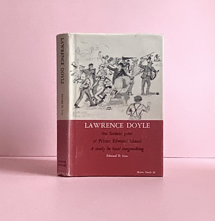 Lawrence Doyle: the farmer-poet of Prince Edward Island: A study in local songmaking (University of Maine studies, no. 92)