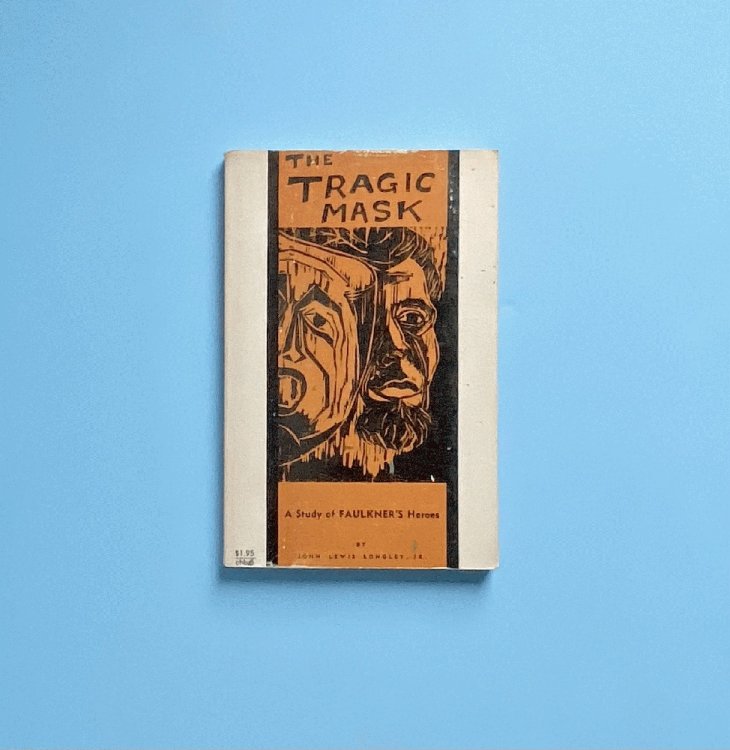 Image for The Tragic Mask: A Study of Faulkner's Heroes (Enduring Editions) The Tragic Mask: A Study of Faulkner's Heroes (Enduring Editions)