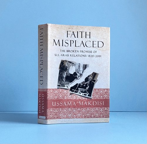 Image for Faith Misplaced: The Broken Promise of U.S.-Arab Relations: 1820-2001 Faith Misplaced: The Broken Promise of U.S.-Arab Relations: 1820-2001