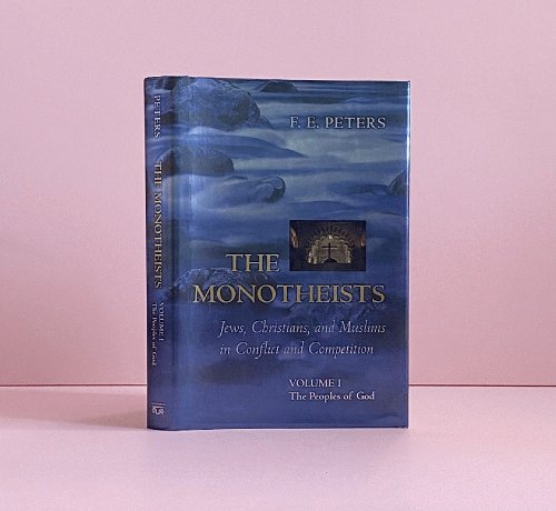 Image for The Monotheists: Jews, Christians, and Muslims in Conflict and Competition, Volume I: The Peoples of God The Monotheists: Jews, Christians, and Muslims in Conflict and Competition, Volume I: The Peoples of God