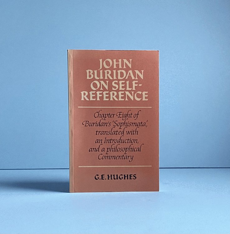 Image for John Buridan on Self-Reference: Chapter Eight of Buridan's 'Sophismata', with a Translation, an Introduction, and a Philosophical Commentary John Buridan on Self-Reference: Chapter Eight of Buridan's 'Sophismata', with a Translation, an Introduction, and a Philosophical Commentary