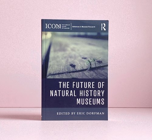 Image for The Future of Natural History Museums (ICOM Advances in Museum Research) The Future of Natural History Museums (ICOM Advances in Museum Research)